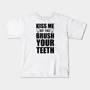 Dentist - Kiss me but first brush your teeth Kids T-Shirt